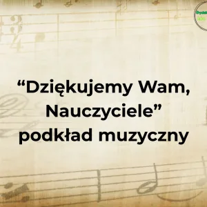 "Dziękujemy Wam, Nauczyciele" - podkład muzyczny